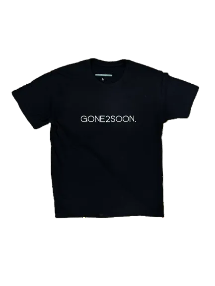 GONE 2 SOON TEE